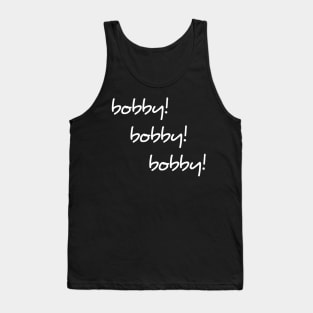 Bobby Bobby Bobby shirt Tank Top